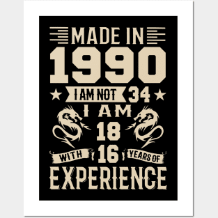 Made In 1990 I Am Not 34 I Am 18 With 16 Years Of Experience Posters and Art